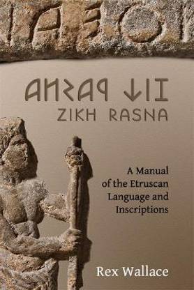 Zikh Rasna: A Manual of the Etruscan Language and Inscriptions