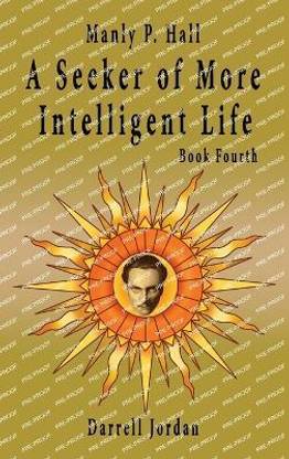 Manly P. Hall A Seeker of More Intelligent Life - Book Fourth