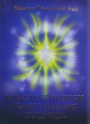 Miracles Through Pranic Healing (Latest Edition) (Practical Manual on Energy Healing, Pranic Healing)