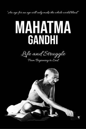 Mahatma Gandhi  - Life and Struggle from Beginning to End