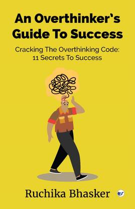 An Overthinker’s Guide to Success: Cracking the Overthinking Code: 11 Secrets to Success
