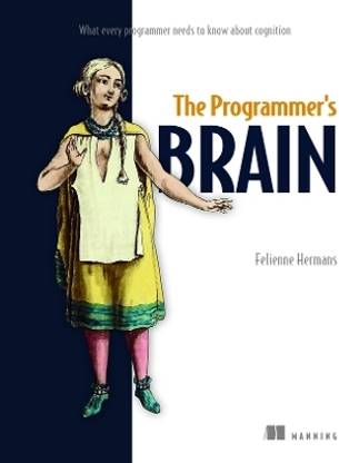 The Programmer's Brain: What every programmer needs to know about cognition