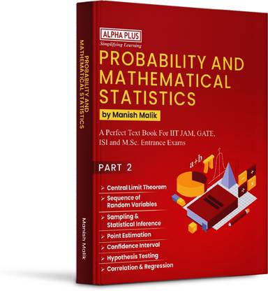 Probability and Mathematical Statistics Part -2  - Probability & Mathematical Statistics- A Perfect Textbook For Iit Jam , Gate, Isi , & Msc Entrance Exam.