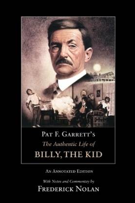 Pat F. Garrett's the Authentic Life of Billy, the Kid