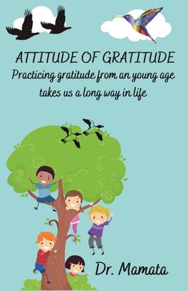 ATTITUDE OF GRATITUDE  - practicing gratitude from young age takes us a long way in life
