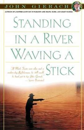 Standing in a River Waving a Stick