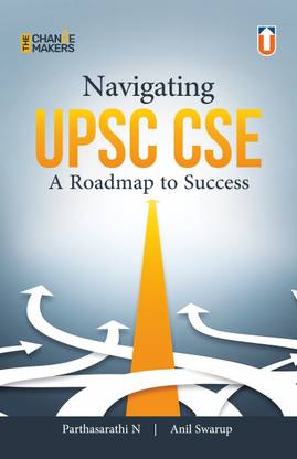 Navigating UPSC CSE: A Roadmap to Success (The Change Makers) - Comprehensive Guide for Civil Services Examination Preparation with Expert Strategies and Tips for Aspirants