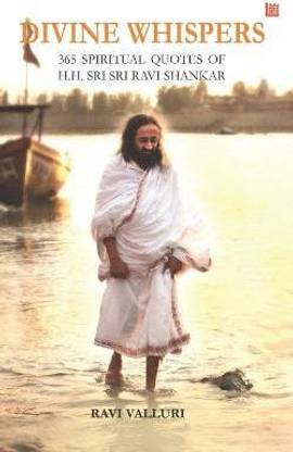 Divine Whispers - 365 SPIRITUAL QUOTES OF H.H. SRI SRI RAVI SHANKAR