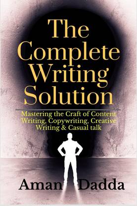 The Complete Writing Solution  - Mastering the Craft of Content Writing, Copywriting, Creative Writing & Casual talk