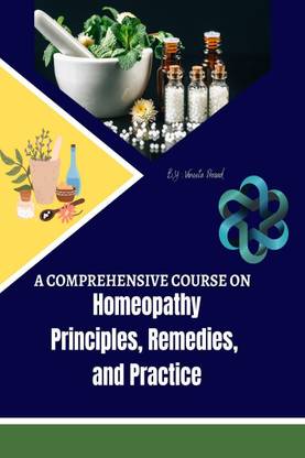 A Comprehensive Course on Homeopathy  - Principles, Remedies, and Practice