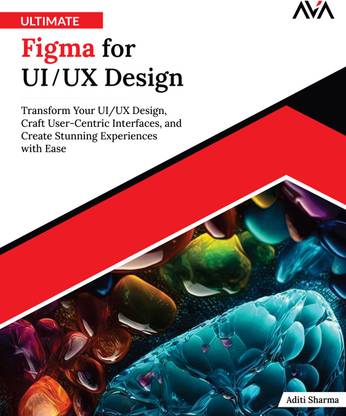 Ultimate Figma for UI/UX Design: Transform Your UI/UX Design, Craft User-Centric Interfaces, and Create Stunning Experiences with Ease