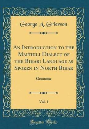 An Introduction to the Maithili Dialect of the Bihari Language as Spoken in North Bihar, Vol. 1: Grammar (Classic Reprint)