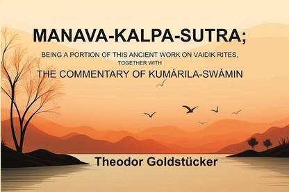 Manava-Kalpa-Sutra: Being a Portion of this Ancient Work on Vaidik Rites, Together with the Commentary of Kumárila-swámin