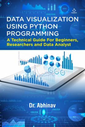 Data Visualization using Python Programming-- A Technical Guide For Beginners, Researchers and Data Analyst