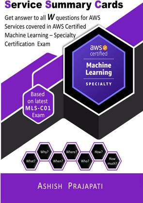 AWS Certified Machine Learning – Specialty Certification - Service Summary Cards  - Get answer to all W questions for AWS Services covered in AWS Certified Machine Learning – Specialty Exam MLS-C01