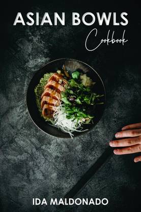 ASIAN BOWLS COOKBOOK Ida Maldonato