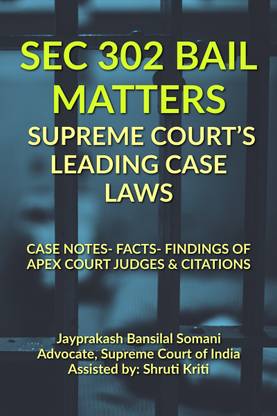 SEC 302 Bail Matters- Supreme Court's Leading Case Laws  - CASE NOTES- FACTS- FINDINGS OF APEX COURT JUDGES & CITATIONS