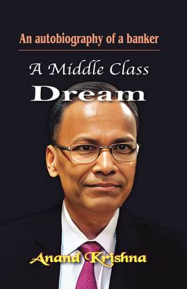A Middle Class Dream  - An autobiography of a banker