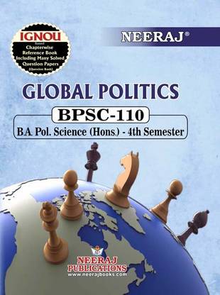 NEERAJ PUBLICATIONS BPSC-110 Global Politics, B.A Pol. Science (Hons.) - 4th Semester, English Medium IGNOU Book with Solved Previous years Question Papers and Important Exam Notes  - Neeraj Publication B.A Pol Science (Hons.) - 4th Semester Global Politics, English Medium