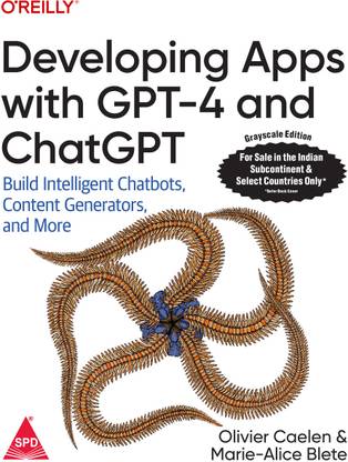 Developing Apps with GPT-4 and ChatGPT: Build Intelligent Chatbots, Content Generators, and More (Grayscale Indian Edition)