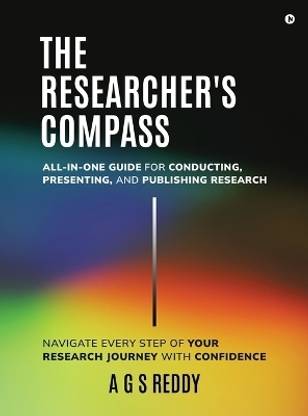 The Researcher's Compass  - All-in-one Guide for Conducting, Presenting, and Publishing Research