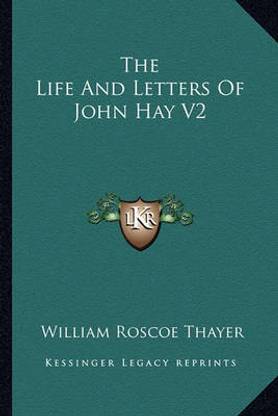 The Life And Letters Of John Hay V2