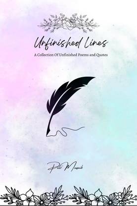 Unfinished Lines  - A Collection Of Unfinished Poems and Quotes