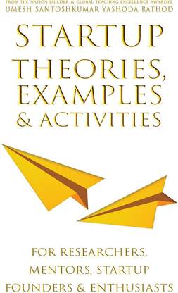 Startup Theories, Examples and Activities  - For researchers, mentors, startup founders & enthusiasts