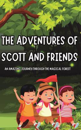 The Adventures of Scott and Friends  - An Amazing Journey Through the Magical Forest