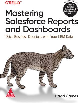 Mastering Salesforce Reports and Dashboards: Drive Business Decisions with Your CRM Data (Greyscale Indian Edition)