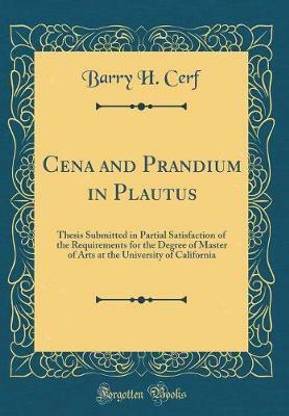 Cena and Prandium in Plautus: Thesis Submitted in Partial Satisfaction of the Requirements for the Degree of Master of Arts at the University of California (Classic Reprint)