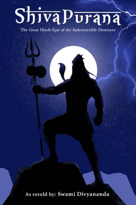 Shiva Purana: The Great Hindu Epic of indestructible Destroyer