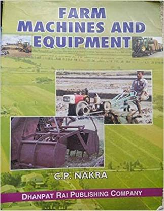 Farm Machines And Equipment by C.P. Nakra