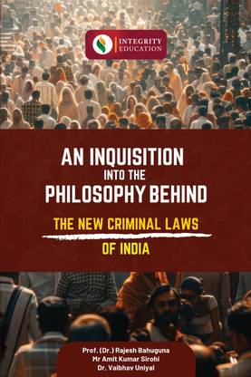 An Inquisition into The Philosophy Behind the New Criminal Laws of India