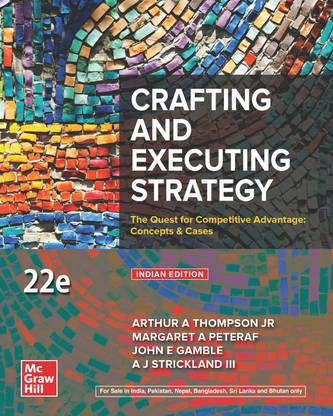 Crafting and Executing Strategy: The Quest for Competitive Advantage: Concepts & Cases |22nd Edition