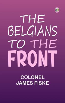 The Belgians to the Front