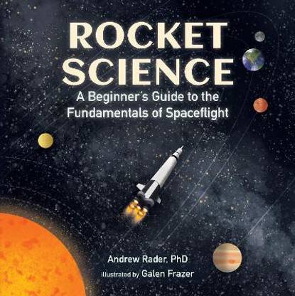 Rocket Science: A Beginner's Guide to the Fundamentals of Spaceflight