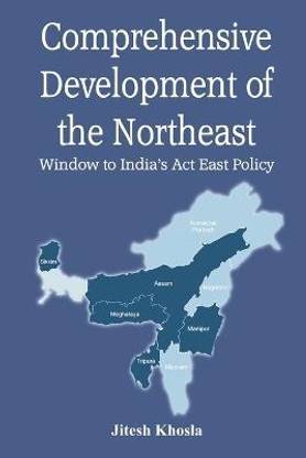 Comprehensive Development of Northeast: Window to India's Act East Policy
