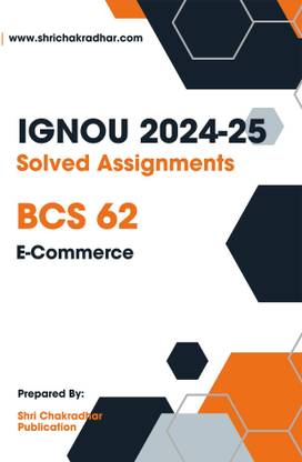 IGNOU BCS 62 Solved Assignment 2024-25 (BCA-Revised) E-Commerce  - Get the PDF of this book at Rs. 19, WhatsApp us at +919354637830, or visit our website shrichakradhar.com.