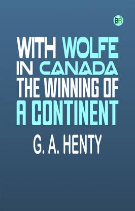 With Wolfe in Canada: The Winning of a Continent