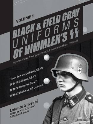 Black and Field Gray Uniforms of Himmler's SS: Allgemeine-SS SS Verfuegungstruppe SS Totenkopfverbaende Waffen SS, Vol. 1