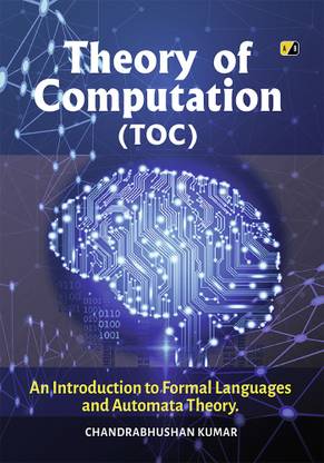 Theory of Computation(TOC): A Introduction to Formal Languages and Automata Theory