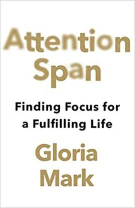 Attention Span: Finding Focus for a Fulfilling Life