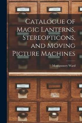 Catalogue of Magic Lanterns, Stereopticons, and Moving Picture Machines