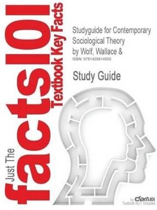 Studyguide for Contemporary Sociological Theory by Wolf, Wallace &, ISBN 9780137876563