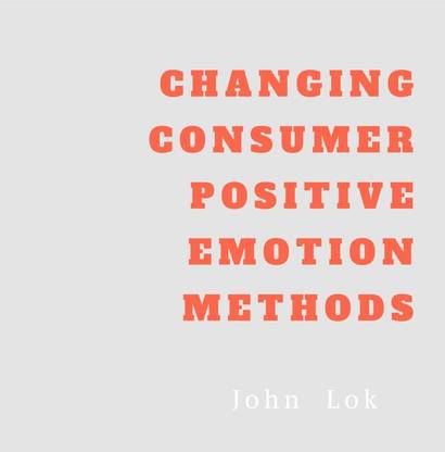 CHANGING CONSUMER POSITIVE EMOTION METHODS