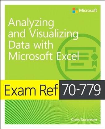 Exam Ref 70-779 Analyzing and Visualizing Data with Microsoft Excel