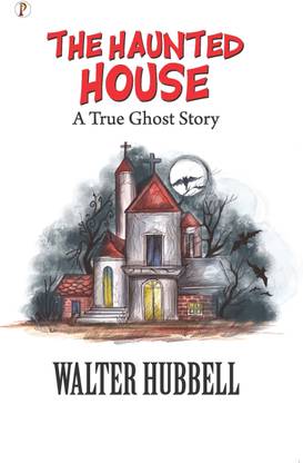 The Haunted House: A True Ghost Story