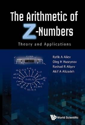 Arithmetic Of Z-numbers, The: Theory And Applications