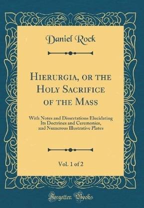 Hierurgia, or the Holy Sacrifice of the Mass, Vol. 1 of 2